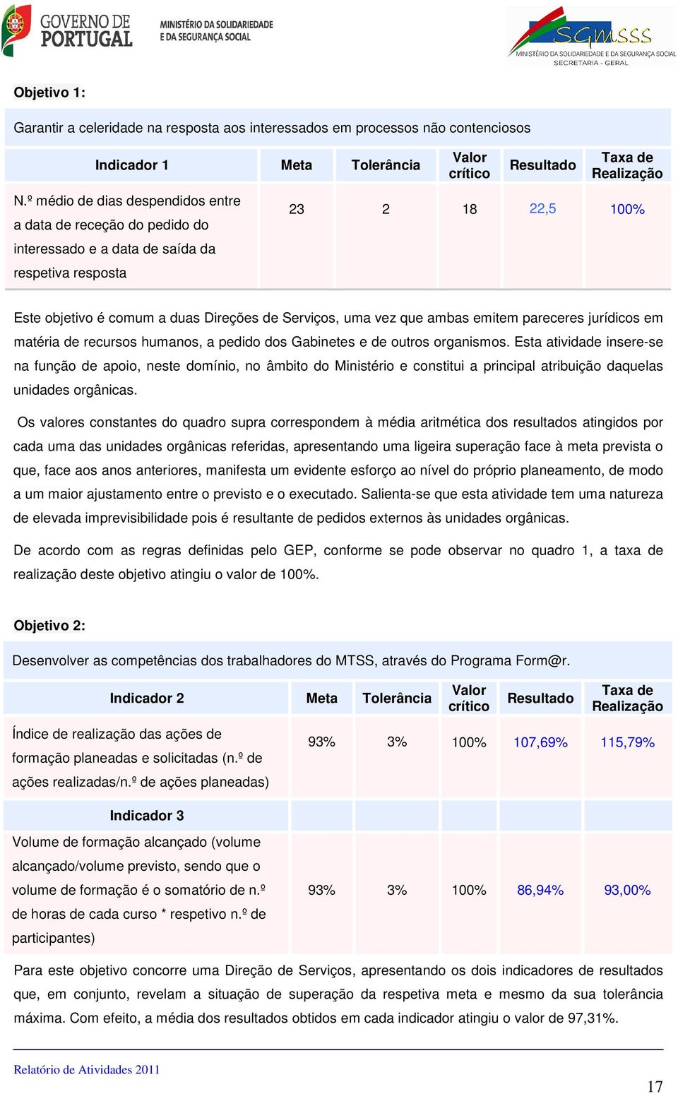 ambas emitem pareceres jurídicos em matéria de recursos humanos, a pedido dos Gabinetes e de outros organismos.