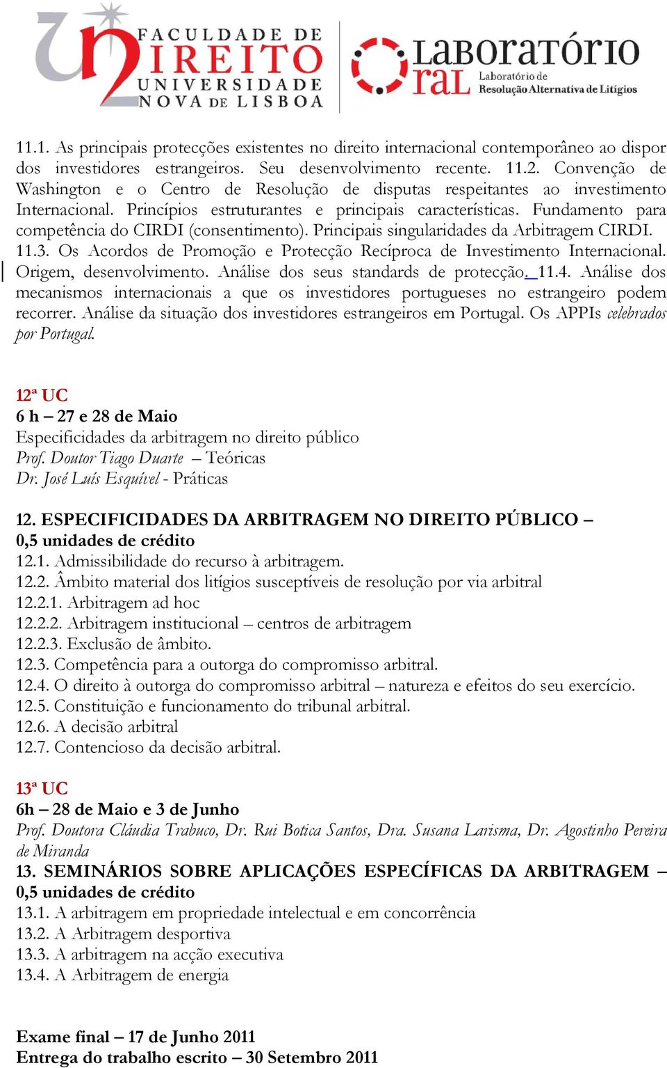 Fundamento para competência do CIRDI (consentimento). Principais singularidades da Arbitragem CIRDI. 11.3. Os Acordos de Promoção e Protecção Recíproca de Investimento Internacional.