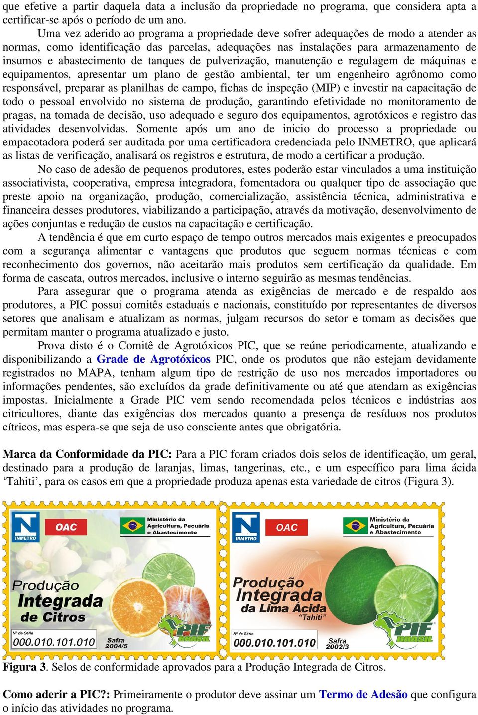 de tanques de pulverização, manutenção e regulagem de máquinas e equipamentos, apresentar um plano de gestão ambiental, ter um engenheiro agrônomo como responsável, preparar as planilhas de campo,