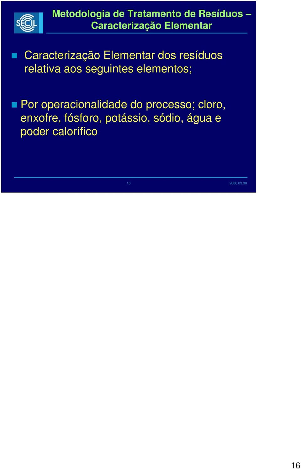 aos seguintes elementos; Por operacionalidade do processo;