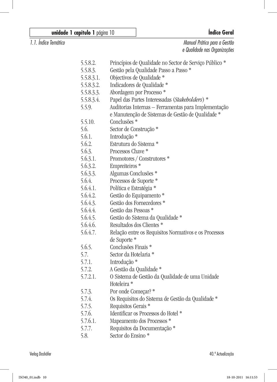 Auditorias Internas Ferramentas para Implementação e Manutenção de Sistemas de Gestão de Qualidade * 5.5.10. Conclusões * 5.6. Sector de Construção * 5.6.1. Introdução * 5.6.2.