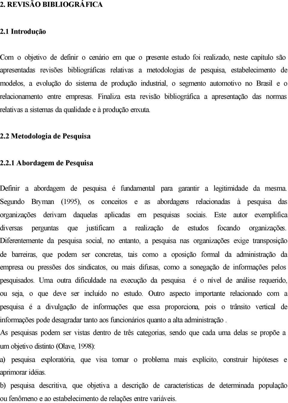 de modelos, a evolução do sistema de produção industrial, o segmento automotivo no Brasil e o relacionamento entre empresas.