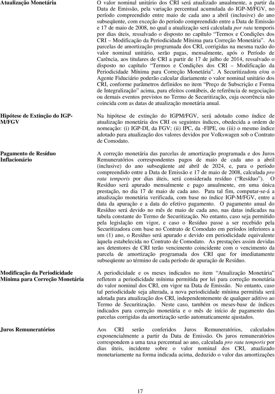 do período compreendido entre a Data de Emissão e 17 de maio de 2008, no qual a atualização será calculada por rata temporis por dias úteis, ressalvado o disposto no capítulo Termos e Condições dos