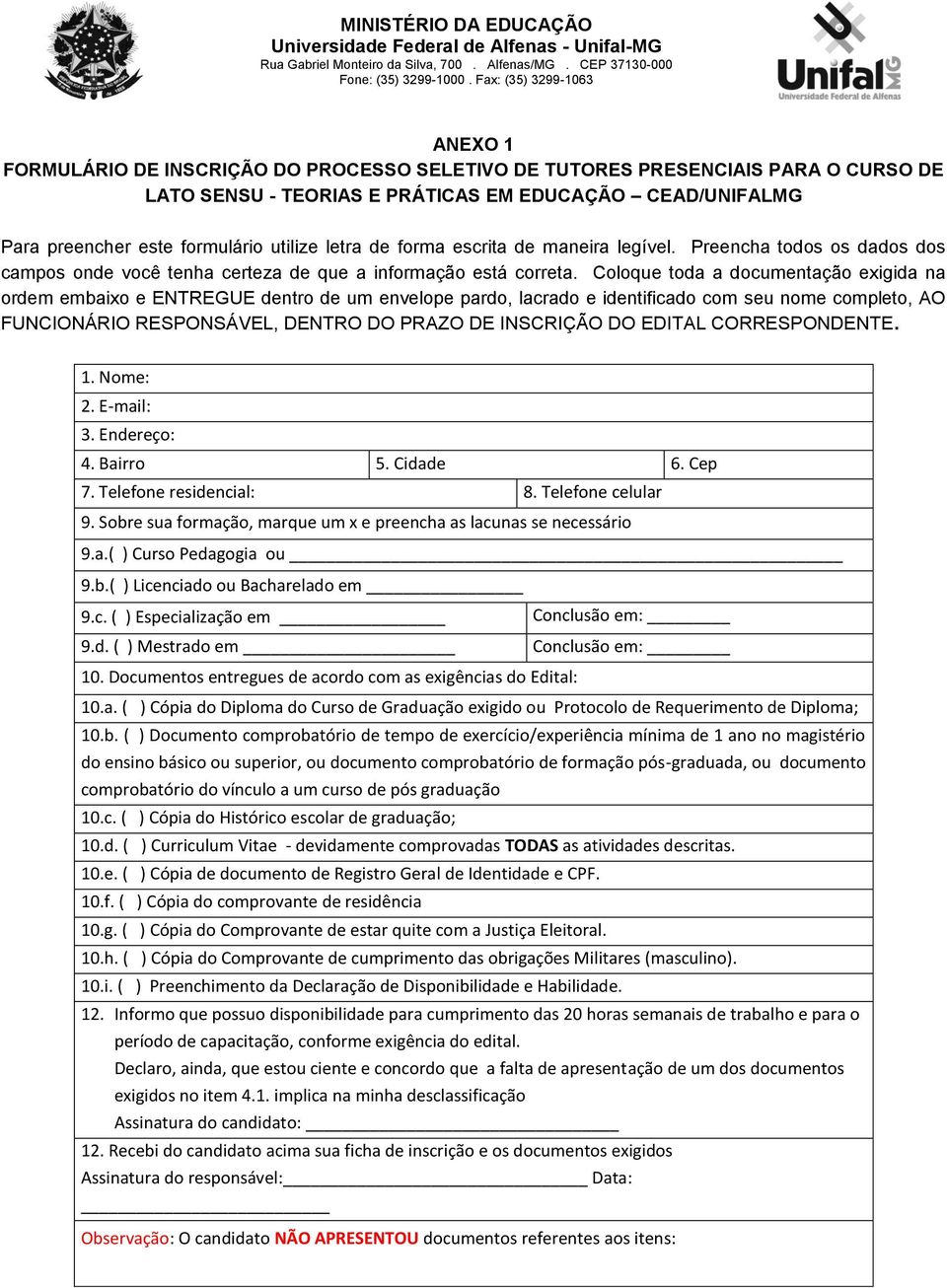 Coloque toda a documentação exigida na ordem embaixo e ENTREGUE dentro de um envelope pardo, lacrado e identificado com seu nome completo, AO FUNCIONÁRIO RESPONSÁVEL, DENTRO DO PRAZO DE INSCRIÇÃO DO