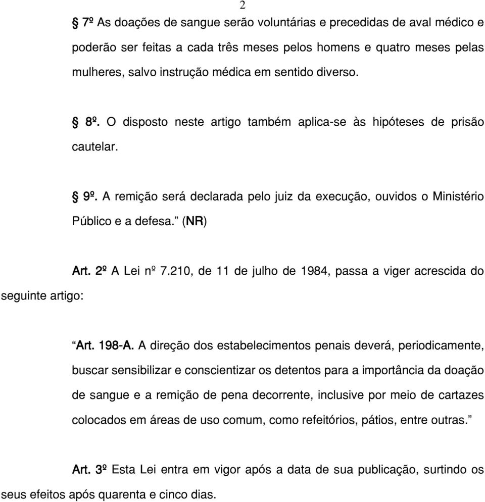 2º A Lei nº 7.210, de 11 de julho de 1984, passa a viger acrescida do Art. 198-A.