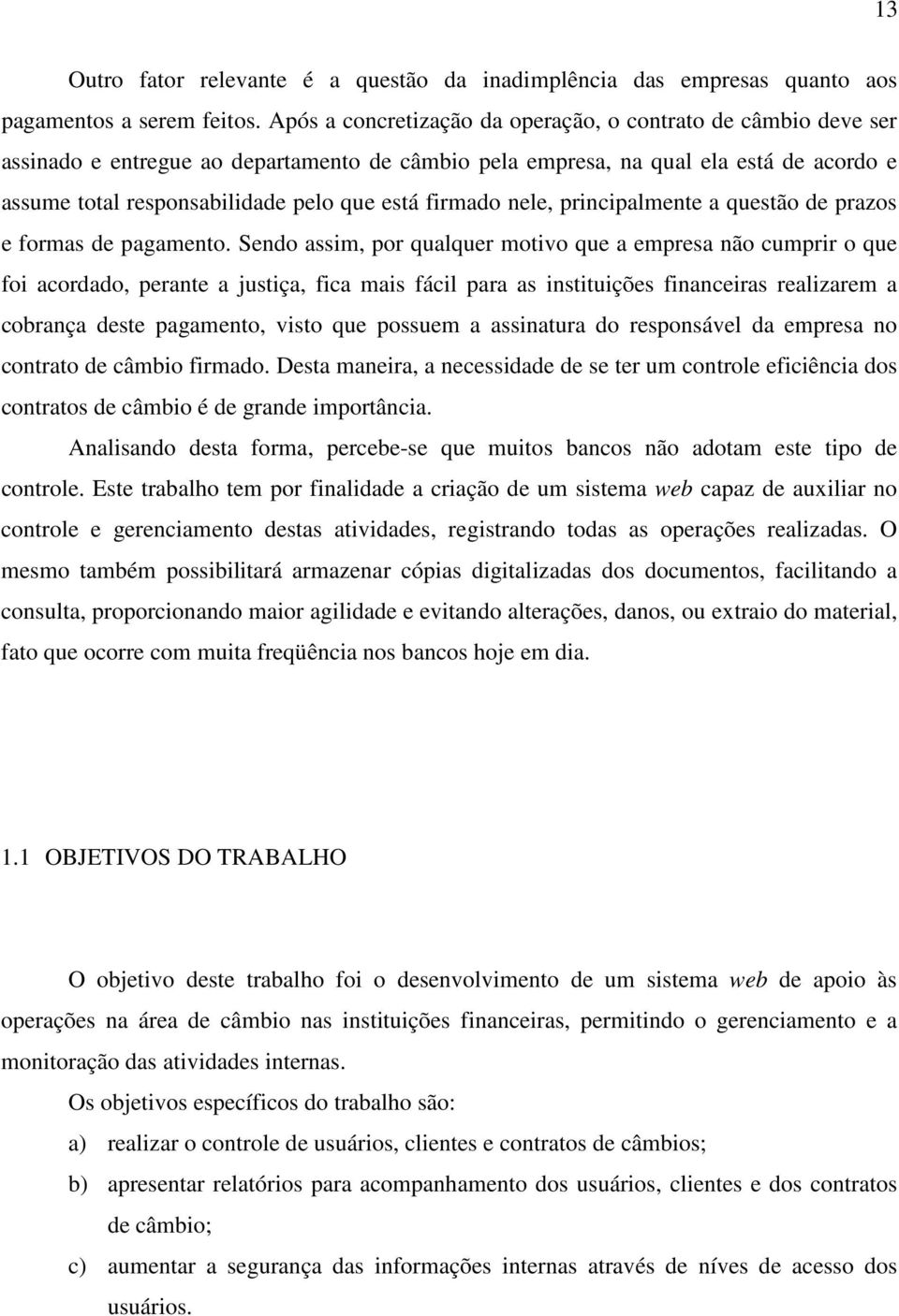 firmado nele, principalmente a questão de prazos e formas de pagamento.