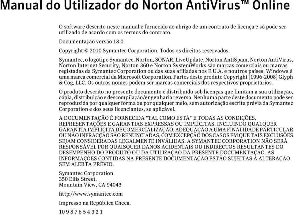 Symantec, o logótipo Symantec, Norton, SONAR, LiveUpdate, Norton AntiSpam, Norton AntiVirus, Norton Internet Security, Norton 360 e Norton SystemWorks são marcas comerciais ou marcas registadas da