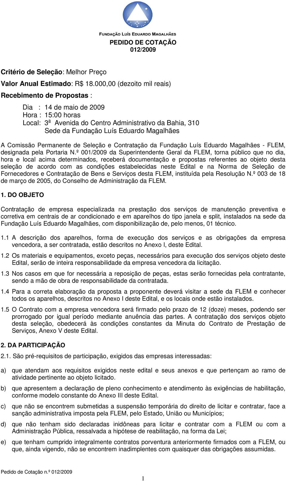 Comissão Permanente de Seleção e Contratação da Fundação Luís Eduardo Magalhães - FLEM, designada pela Portaria N.