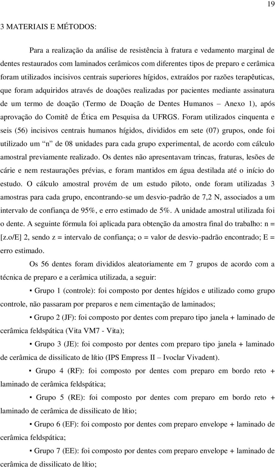 de Doação de Dentes Humanos Anexo 1), após aprovação do Comitê de Ética em Pesquisa da UFRGS.