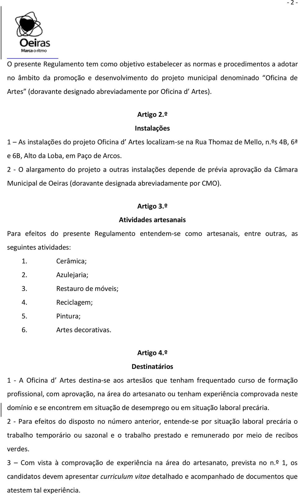 2 - O alargamento do projeto a outras instalações depende de prévia aprovação da Câmara Municipal de Oeiras (doravante designada abreviadamente por CMO). Artigo 3.