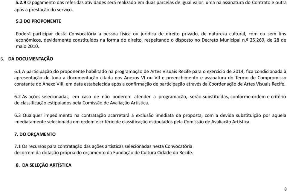 respeitando o disposto no Decreto Municipal n.º 25.269, de 28 de maio 2010. 6. DA DOCUMENTAÇÃO 6.