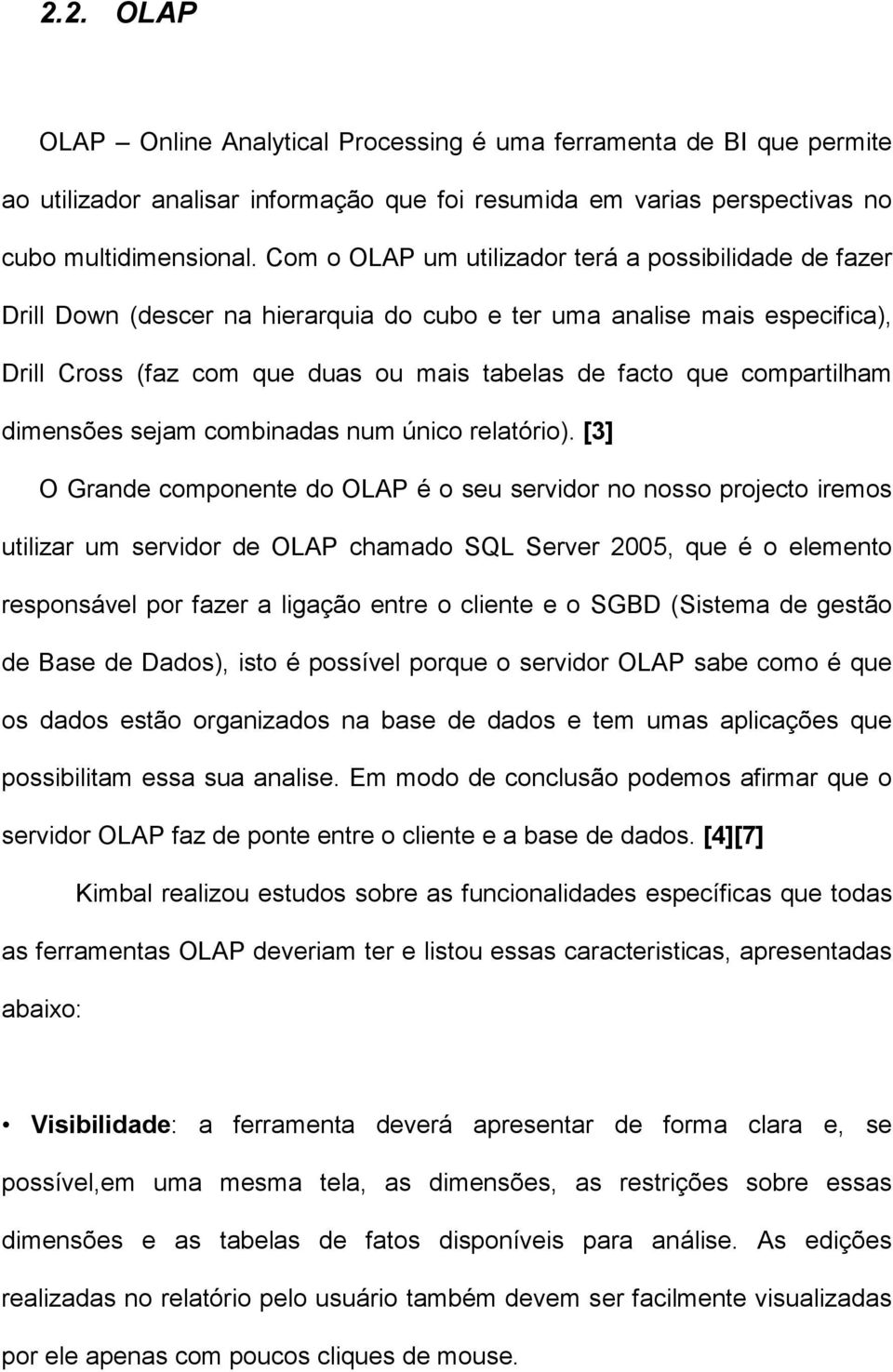 compartilham dimensões sejam combinadas num único relatório).