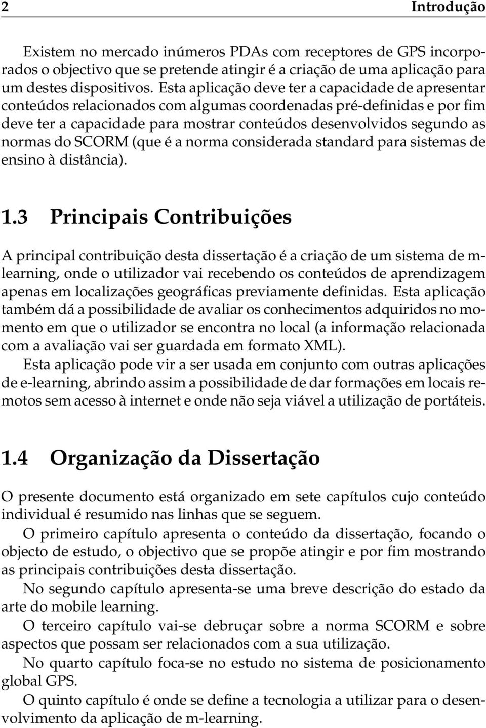 do SCORM (que é a norma considerada standard para sistemas de ensino à distância). 1.