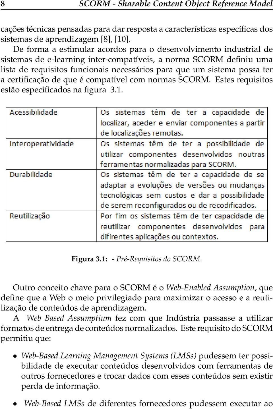 possa ter a certificação de que é compatível com normas SCORM. Estes requisitos estão especificados na figura 3.1. Figura 3.1: - Pré-Requisitos do SCORM.