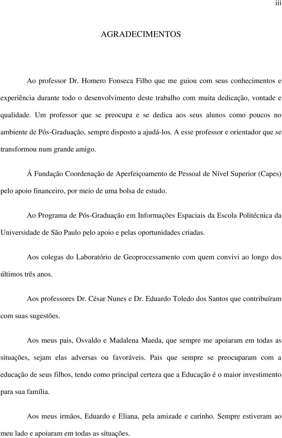 Á Fundação Coordenação de Aperfeiçoamento de Pessoal de Nível Superior (Capes) pelo apoio financeiro, por meio de uma bolsa de estudo.