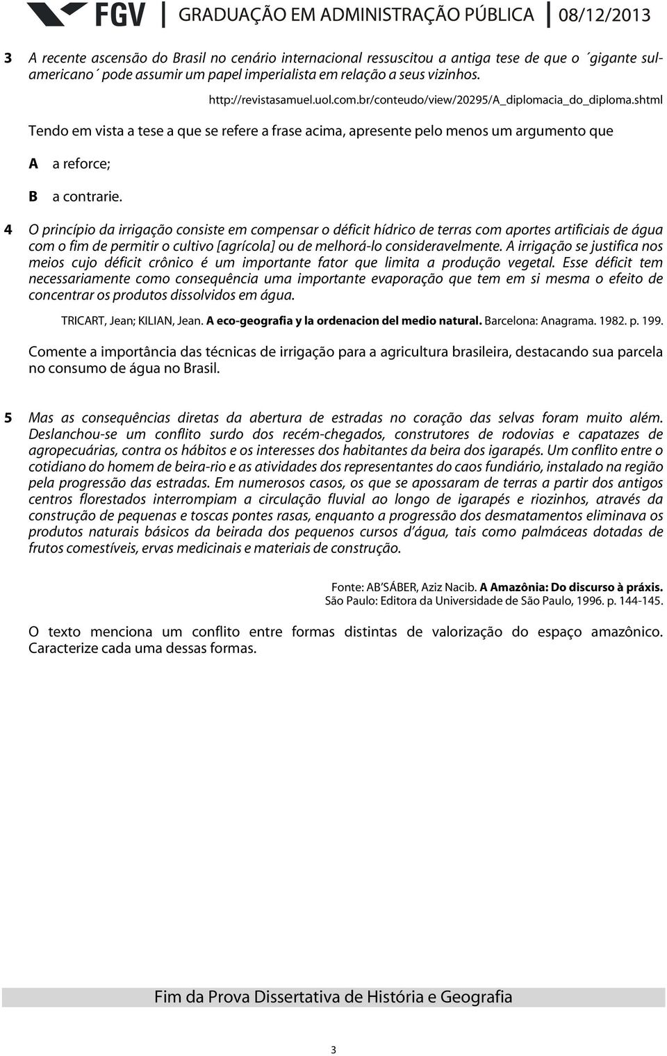 4 O princípio da irrigação consiste em compensar o déficit hídrico de terras com aportes artificiais de água com o fim de permitir o cultivo [agrícola] ou de melhorá-lo consideravelmente.