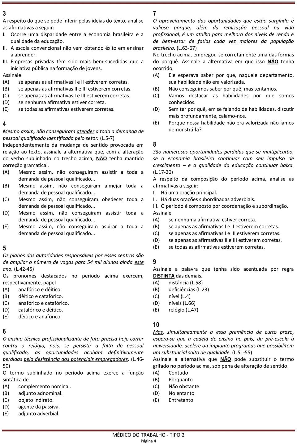 (A) se apenas as afirmativas I e II estiverem corretas. (B) se apenas as afirmativas II e III estiverem corretas. (C) se apenas as afirmativas I e III estiverem corretas.