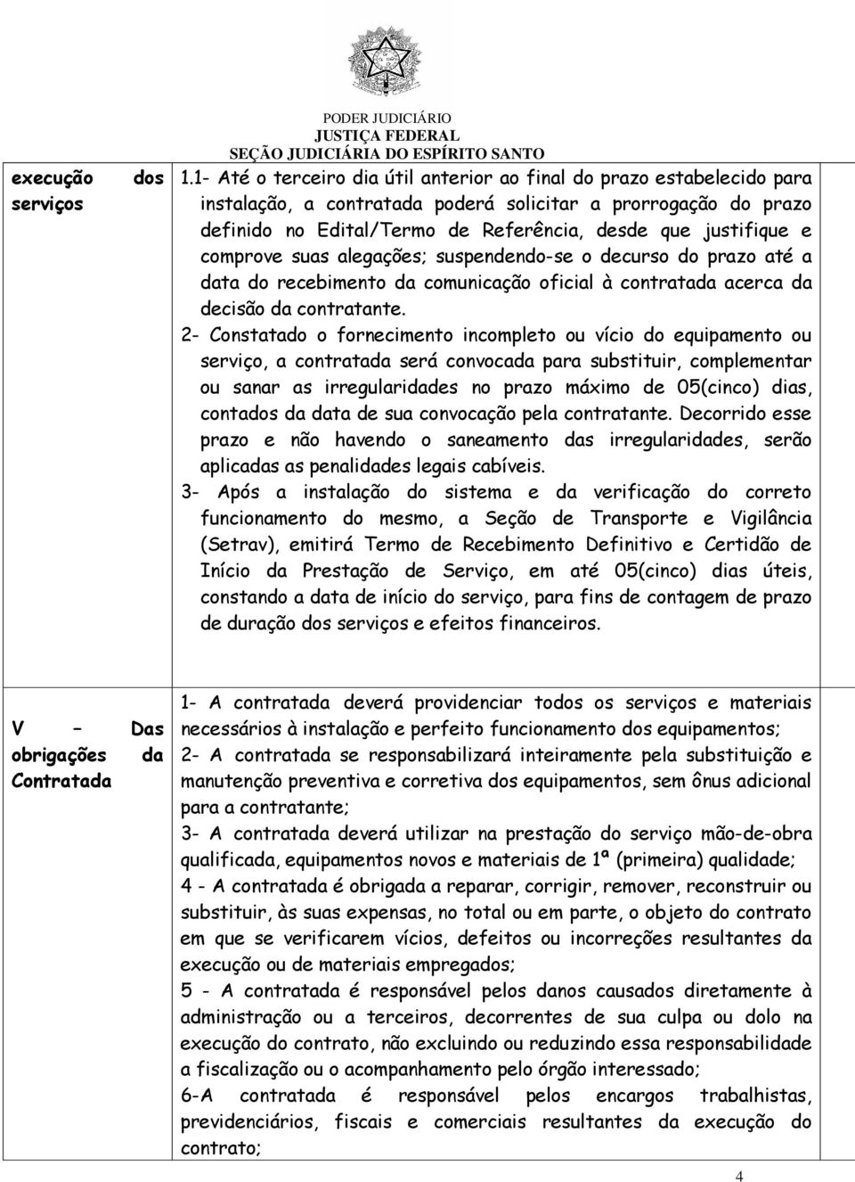 comprove suas alegações; suspendendo-se o decurso do prazo até a data do recebimento da comunicação oficial à contratada acerca da decisão da contratante.