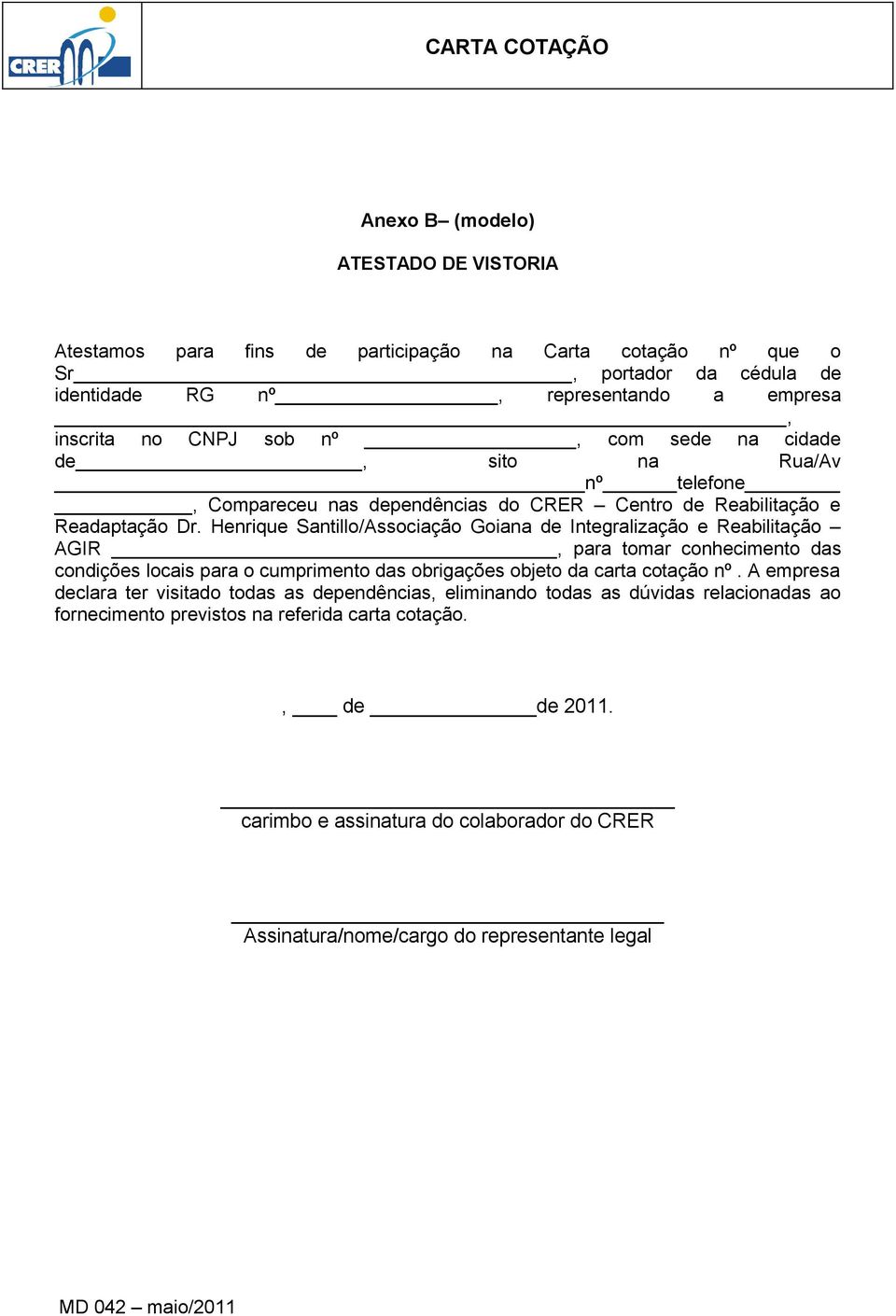 Henrique Santillo/Associação Goiana de Integralização e Reabilitação AGIR, para tomar conhecimento das condições locais para o cumprimento das obrigações objeto da carta cotação nº.