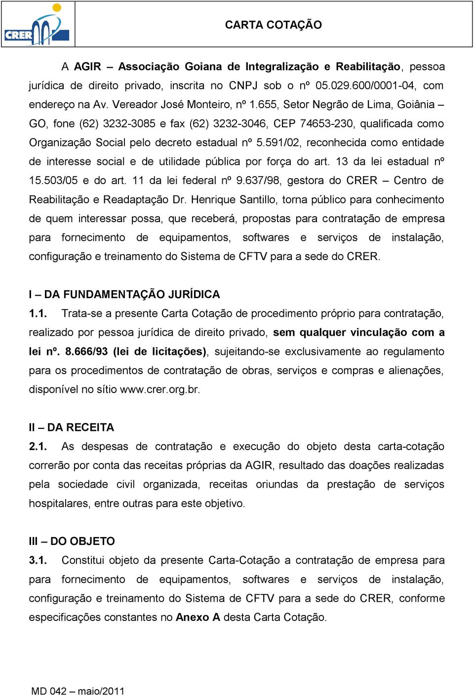 591/02, reconhecida como entidade de interesse social e de utilidade pública por força do art. 13 da lei estadual nº 15.503/05 e do art. 11 da lei federal nº 9.