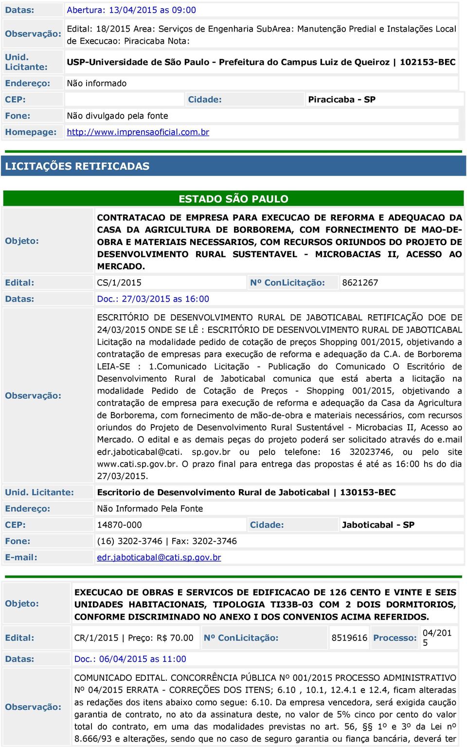 br LICITAÇÕES RETIFICADAS ESTADO SÃO PAULO CONTRATACAO DE EMPRESA PARA EXECUCAO DE REFORMA E ADEQUACAO DA CASA DA AGRICULTURA DE BORBOREMA, COM FORNECIMENTO DE MAO-DE- OBRA E MATERIAIS NECESSARIOS,