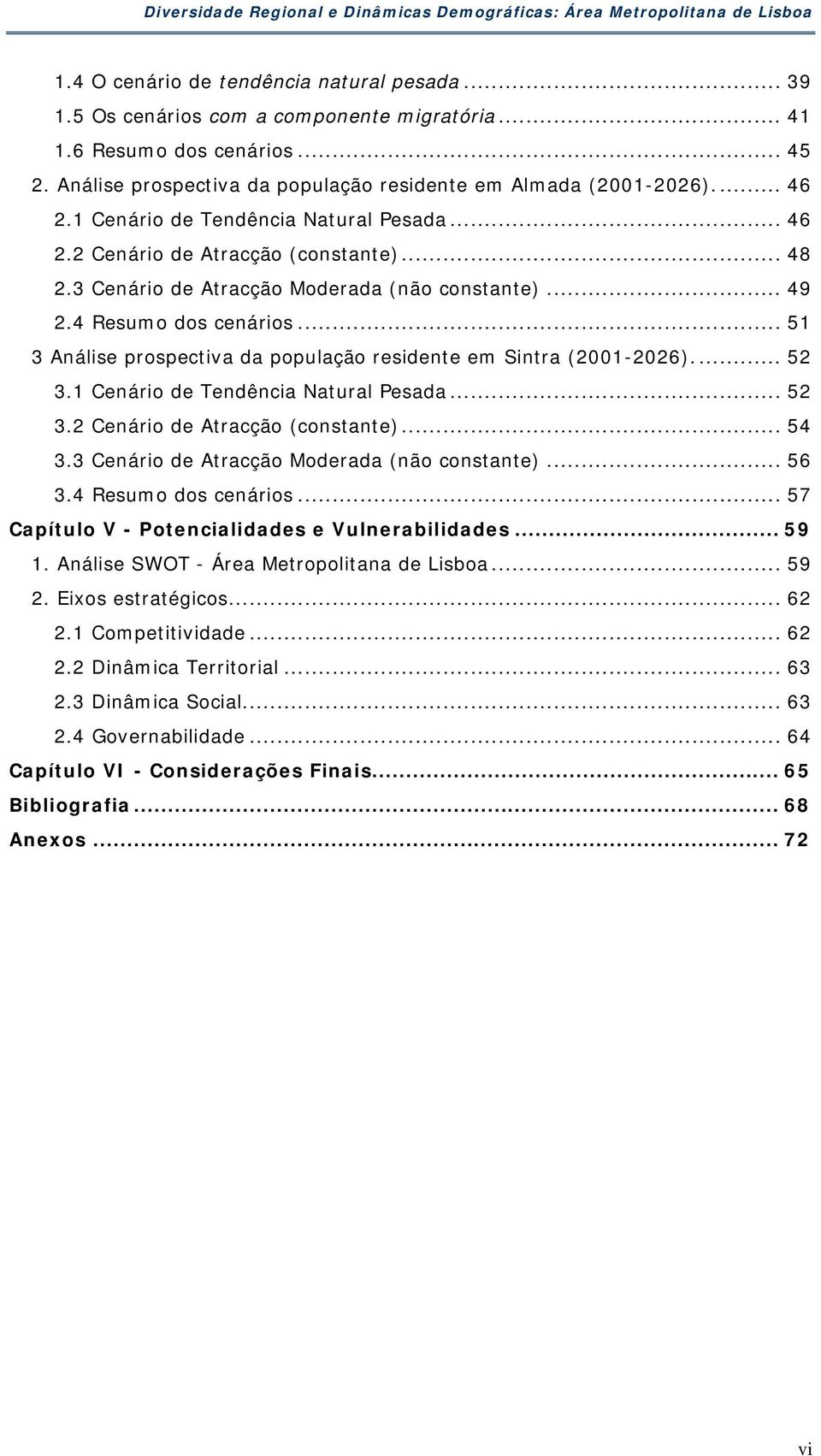 .. 51 3 Análise prospectiva da população residente em Sintra (2001-2026)... 52 3.1 Cenário de Tendência Natural Pesada... 52 3.2 Cenário de Atracção (constante)... 54 3.