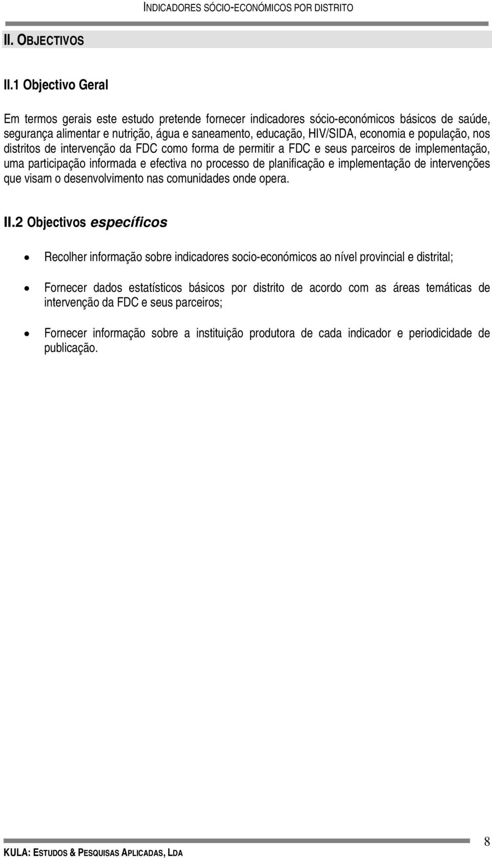 população, nos distritos de intervenção da FDC como forma de permitir a FDC e seus parceiros de implementação, uma participação informada e efectiva no processo de planificação e implementação de