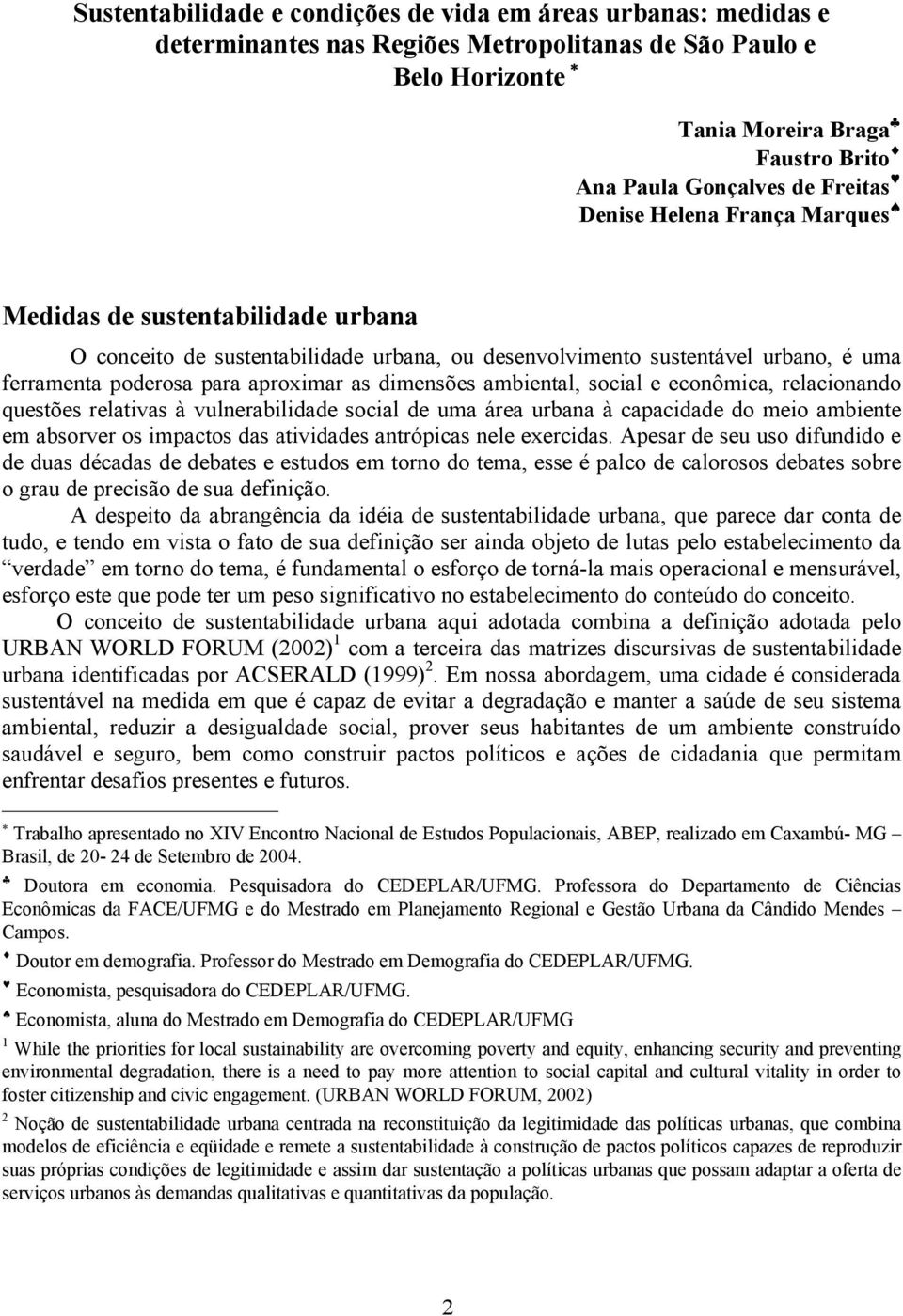 dimensões ambiental, social e econômica, relacionando questões relativas à vulnerabilidade social de uma área urbana à capacidade do meio ambiente em absorver os impactos das atividades antrópicas