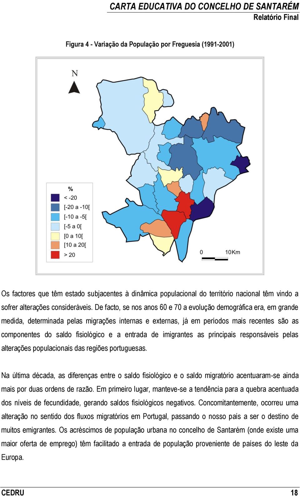 entrada de imigrantes as principais responsáveis pelas alterações populacionais das regiões portuguesas.