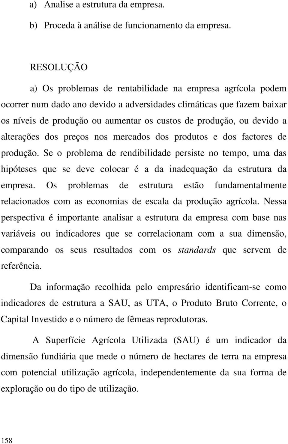 devido a alterações dos preços nos mercados dos produtos e dos factores de produção.