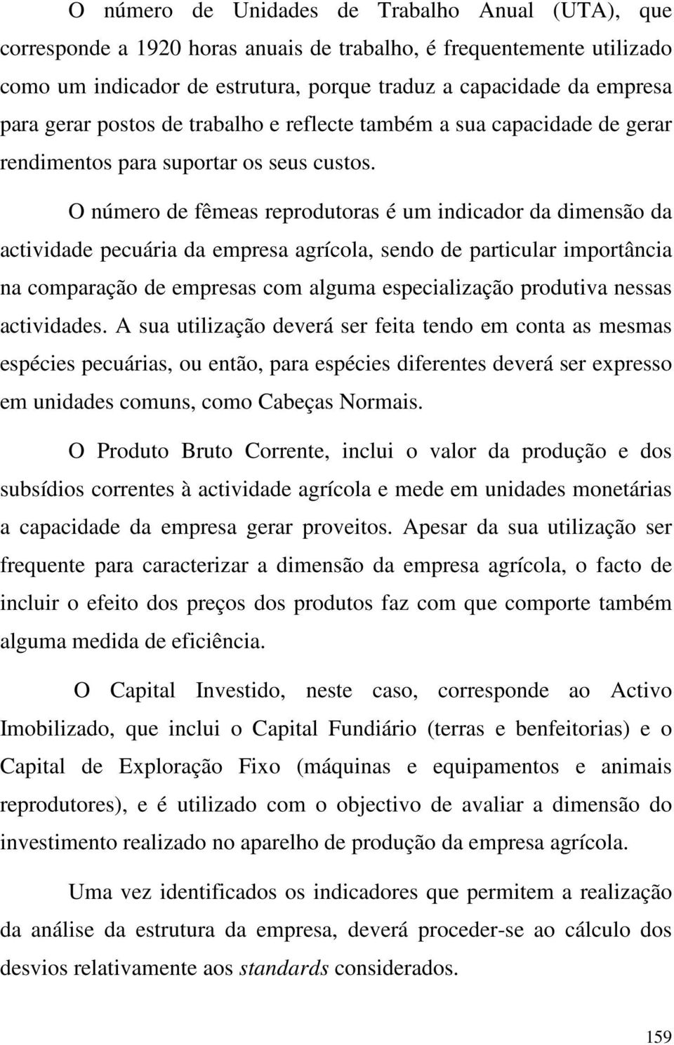 O número de fêmeas reprodutoras é um indicador da dimensão da actividade pecuária da empresa agrícola, sendo de particular importância na comparação de empresas com alguma especialização produtiva