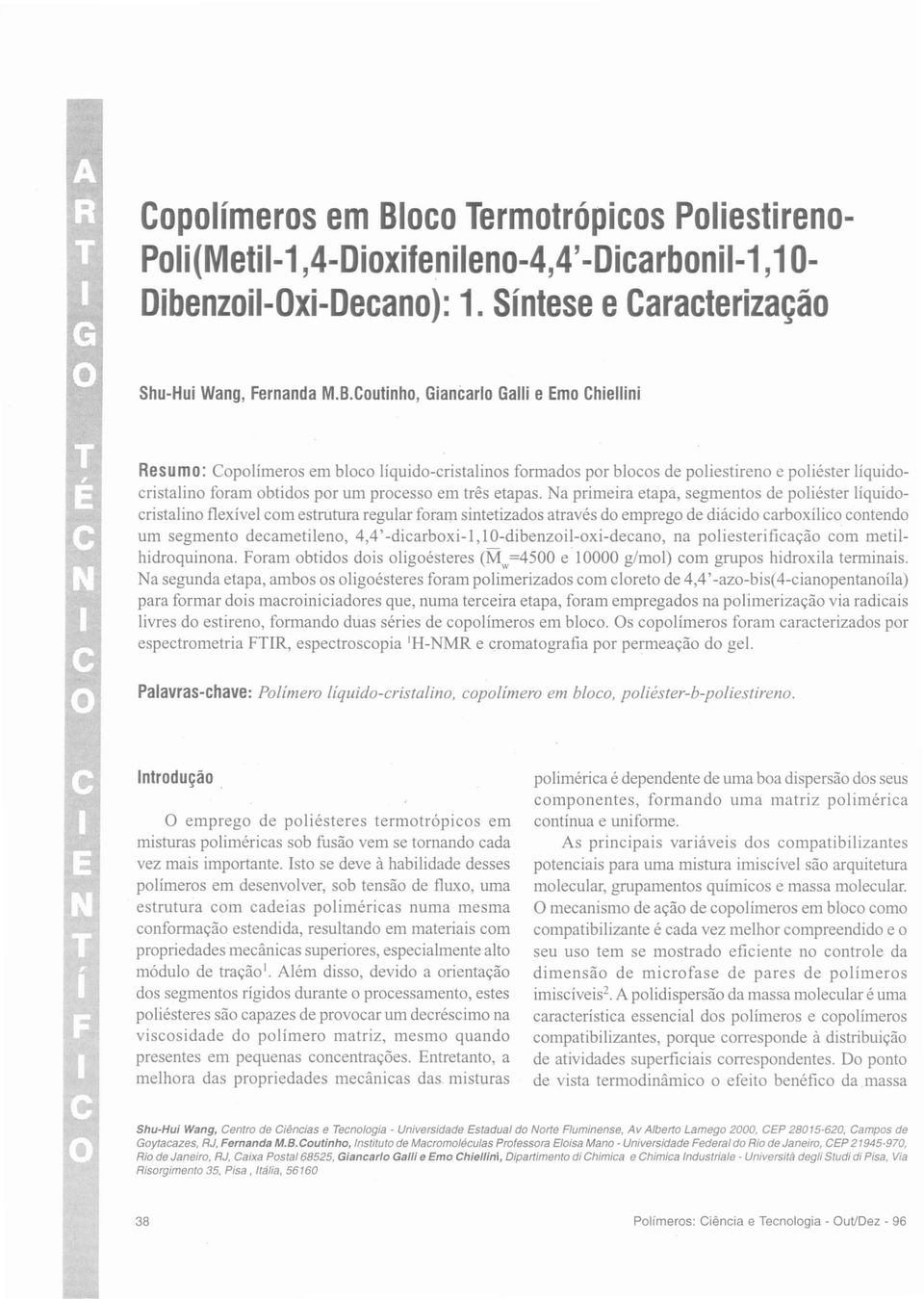 Coutinho, Giancarlo Galli e Ema Chiellini Resumo: Copolímeros em bloco líquido-cristalinos formados por blocos de poliestireno e poliéster Iíquidocristalino foram obtidos por um processo em três