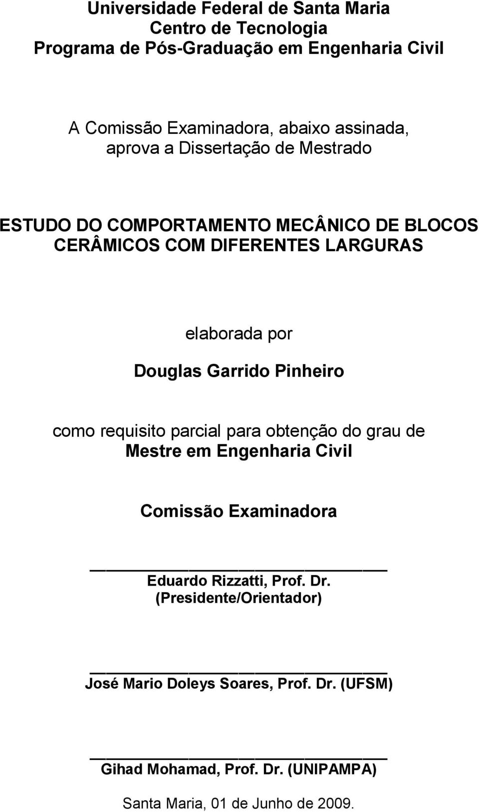 Douglas Garrido Pinheiro como requisito parcial para obtenção do grau de Mestre em Engenharia Civil Comissão Examinadora Eduardo Rizzatti,