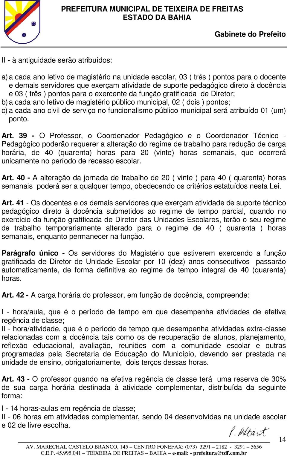 funcionalismo público municipal será atribuído 01 (um) ponto. Art.