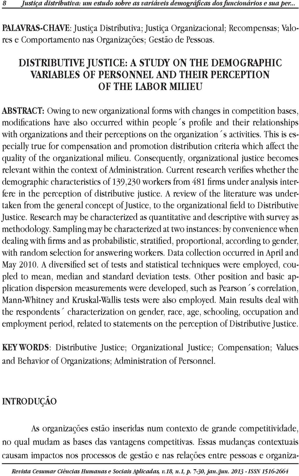 DISTRIBUTIVE JUSTICE: A STUDY ON THE DEMOGRAPHIC VARIABLES OF PERSONNEL AND THEIR PERCEPTION OF THE LABOR MILIEU ABSTRACT: Owing to new organizational forms with changes in competition bases,