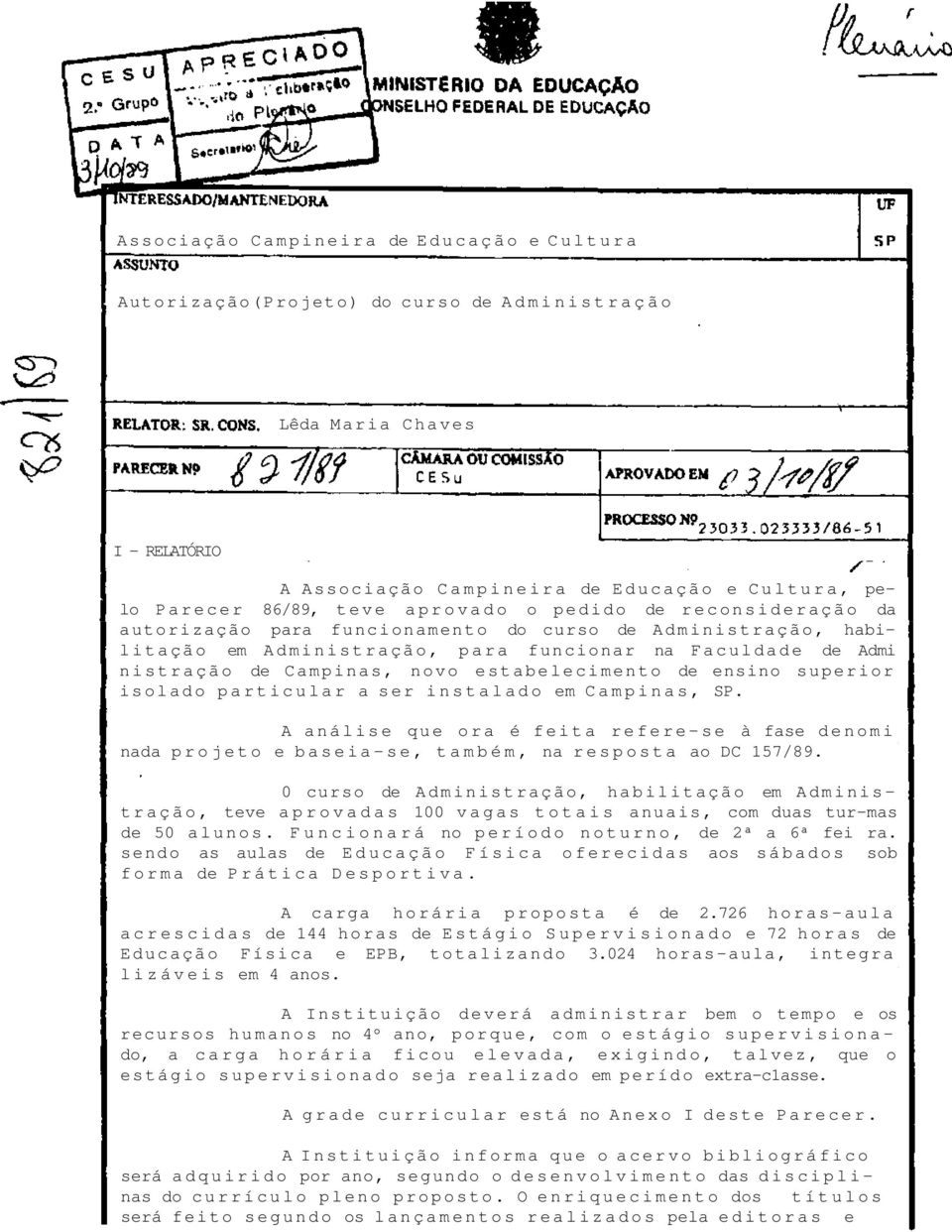 estabelecimento de ensino superior isolado particular a ser instalado em Campinas, SP. A análise que ora é feita refere-se à fase denomi nada projeto e baseia-se, também, na resposta ao DC 157/89.