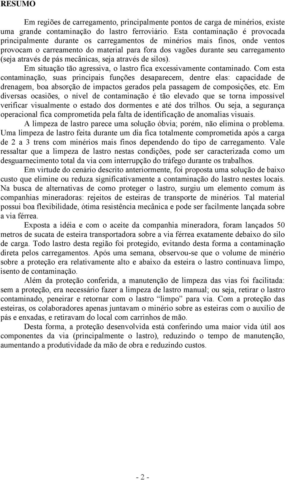 através de pás mecânicas, seja através de silos). Em situação tão agressiva, o lastro fica excessivamente contaminado.