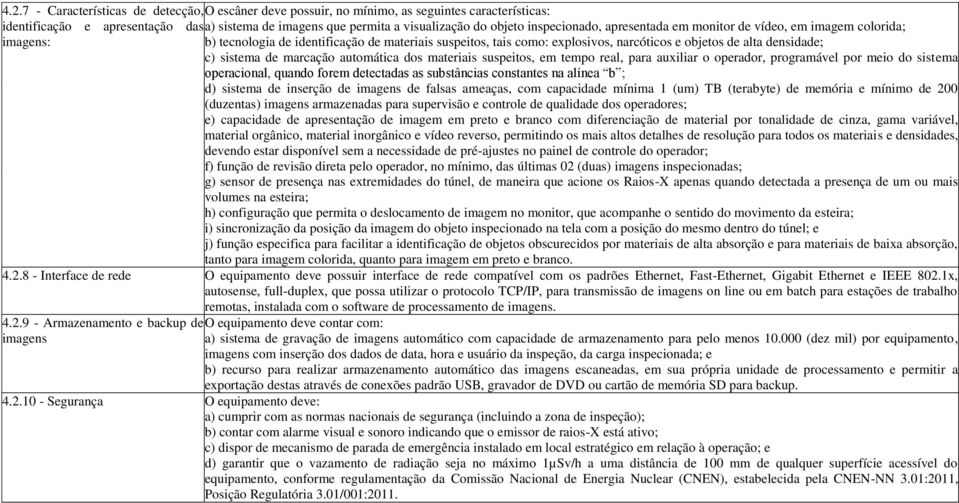 sistema de marcação automática dos materiais suspeitos, em tempo real, para auxiliar o operador, programável por meio do sistema operacional, quando forem detectadas as substâncias constantes na