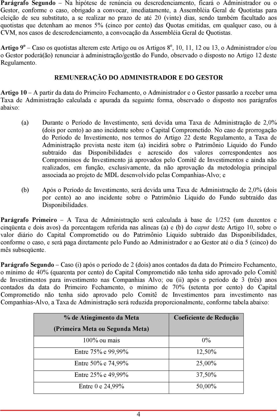 casos de descredenciamento, a convocação da Assembléia Geral de Quotistas.