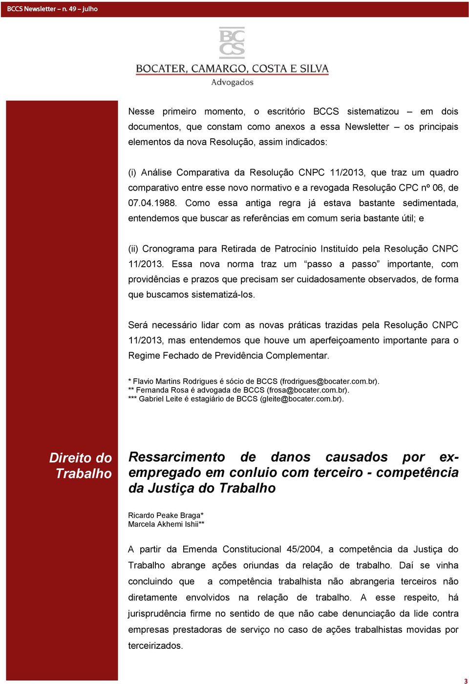 Comparativa da Resolução CNPC 11/2013, que traz um quadro comparativo entre esse novo normativo e a revogada Resolução CPC nº 06, de 07.04.1988.