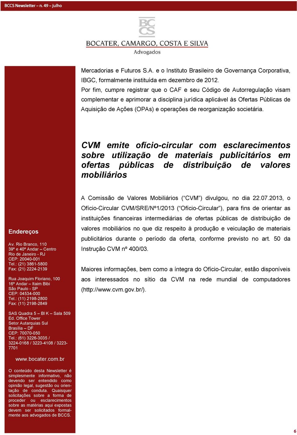 reorganização societária. CVM emite ofício-circular com esclarecimentos sobre utilização de materiais publicitários em ofertas públicas de distribuição de valores mobiliários Endereços Av.