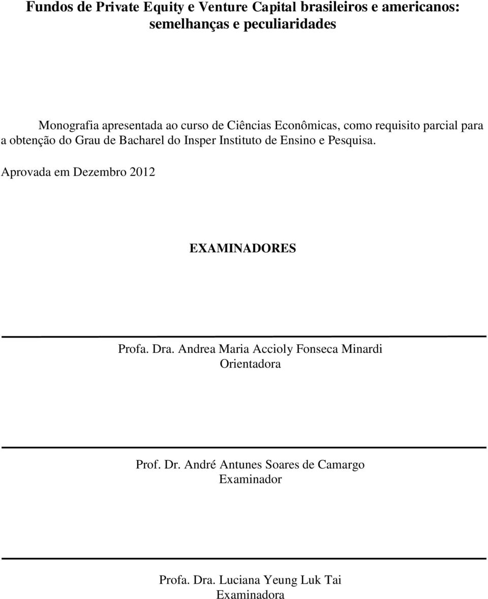 Instituto de Ensino e Pesquisa. Aprovada em Dezembro 2012 EXAMINADORES Profa. Dra.