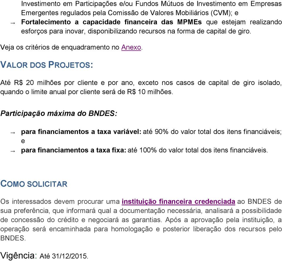 VALOR DOS PROJETOS: Até R$ 20 milhões por cliente e por ano, exceto nos casos de capital de giro isolado, quando o limite anual por cliente será de R$ 10 milhões.