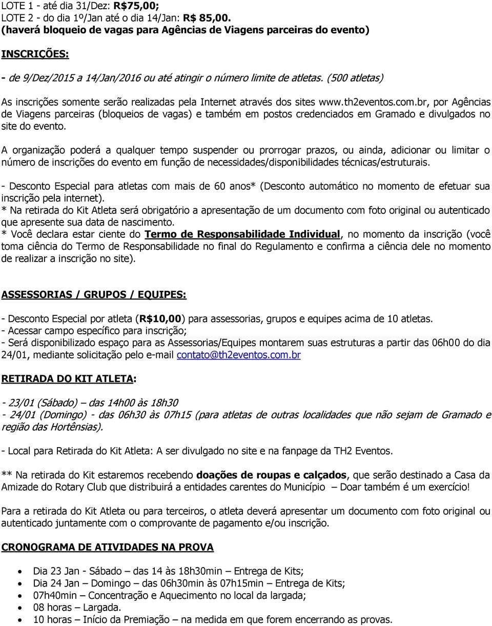 (500 atletas) As inscrições somente serão realizadas pela Internet através dos sites www.th2eventos.com.