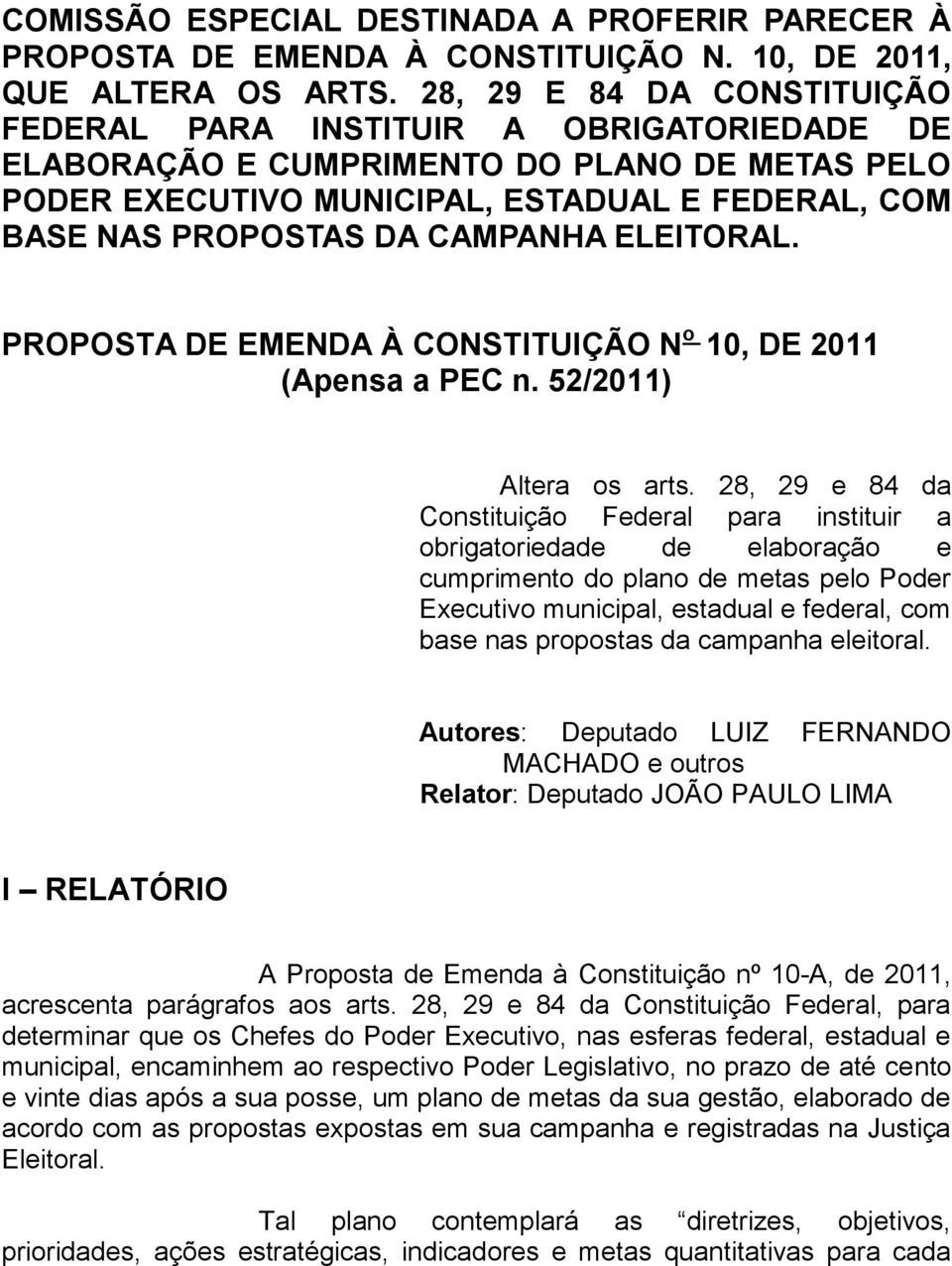 CAMPANHA ELEITORAL. PROPOSTA DE EMENDA À CONSTITUIÇÃO N o 10, DE 2011 (Apensa a PEC n. 52/2011) Altera os arts.