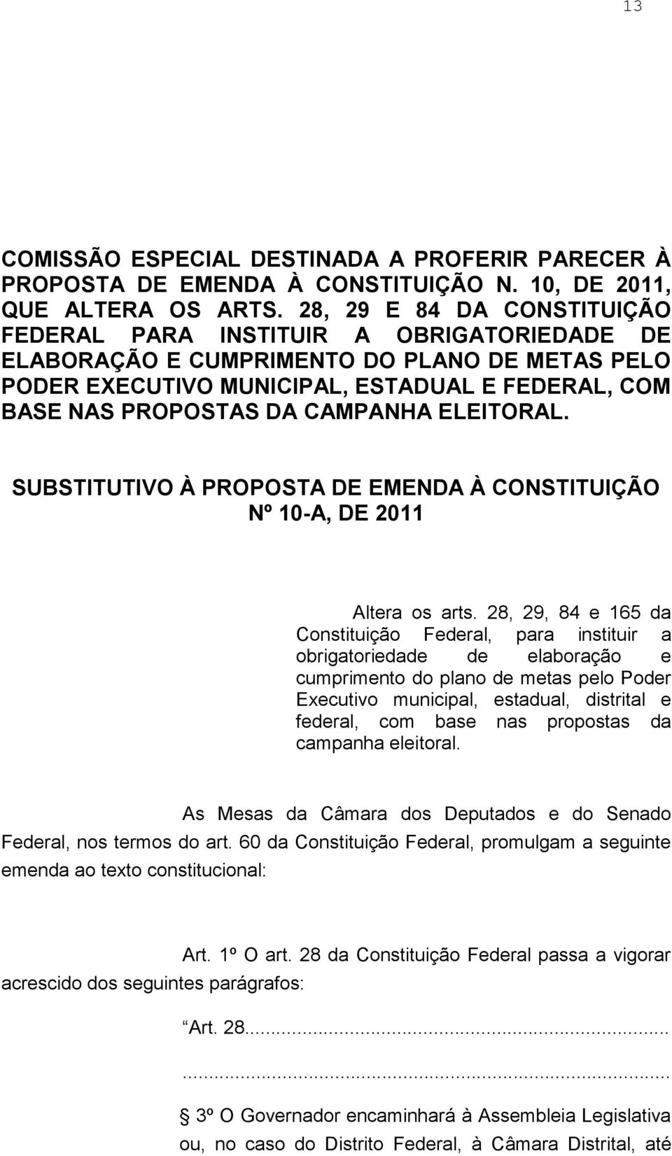 CAMPANHA ELEITORAL. SUBSTITUTIVO À PROPOSTA DE EMENDA À CONSTITUIÇÃO Nº 10-A, DE 2011 Altera os arts.