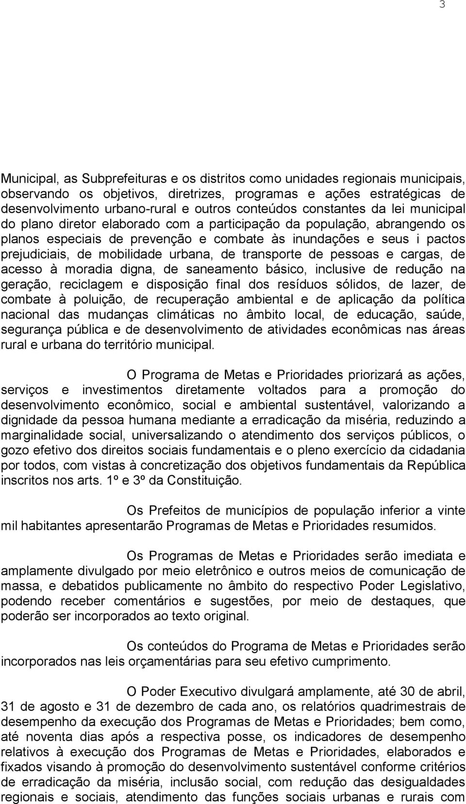 mobilidade urbana, de transporte de pessoas e cargas, de acesso à moradia digna, de saneamento básico, inclusive de redução na geração, reciclagem e disposição final dos resíduos sólidos, de lazer,