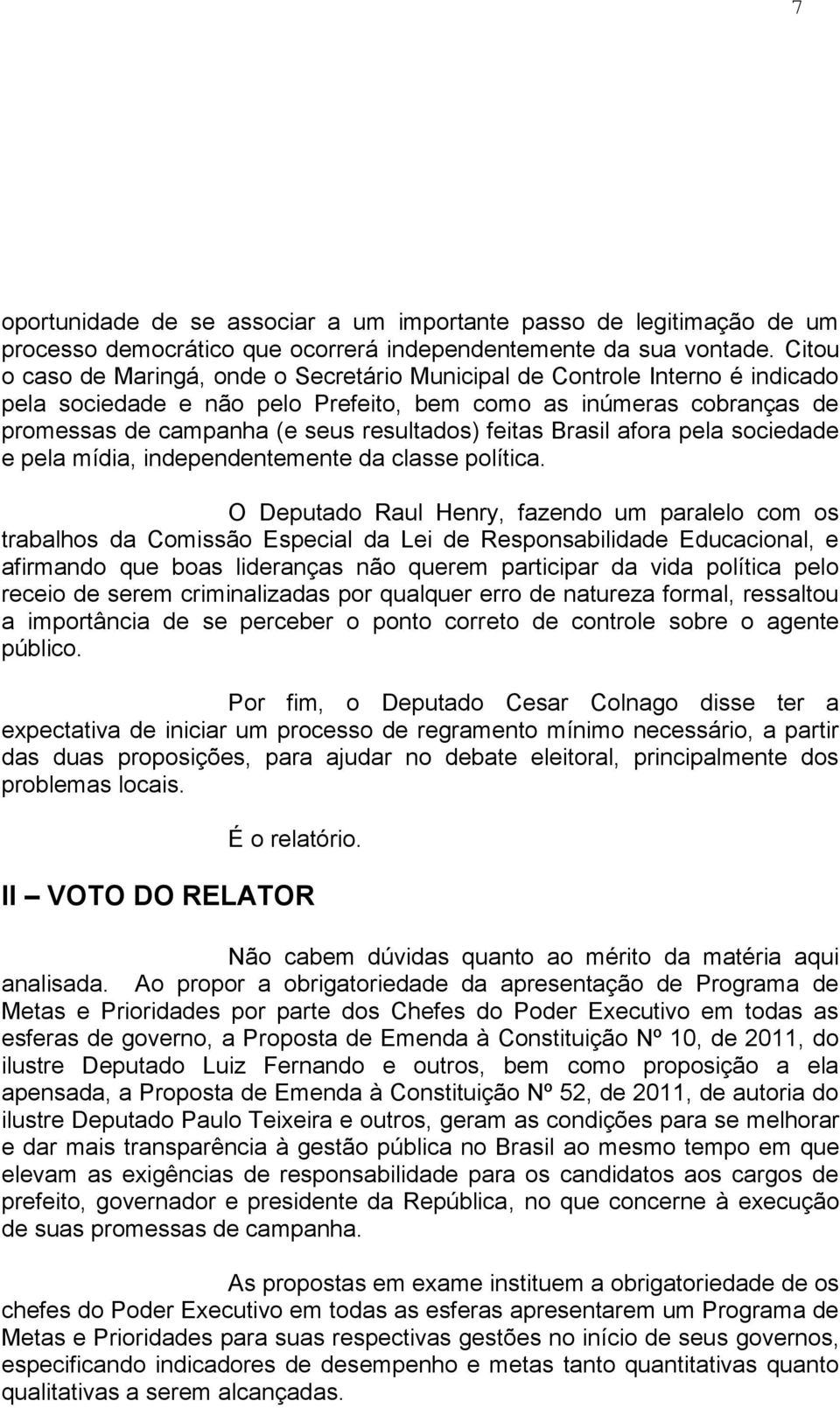 feitas Brasil afora pela sociedade e pela mídia, independentemente da classe política.