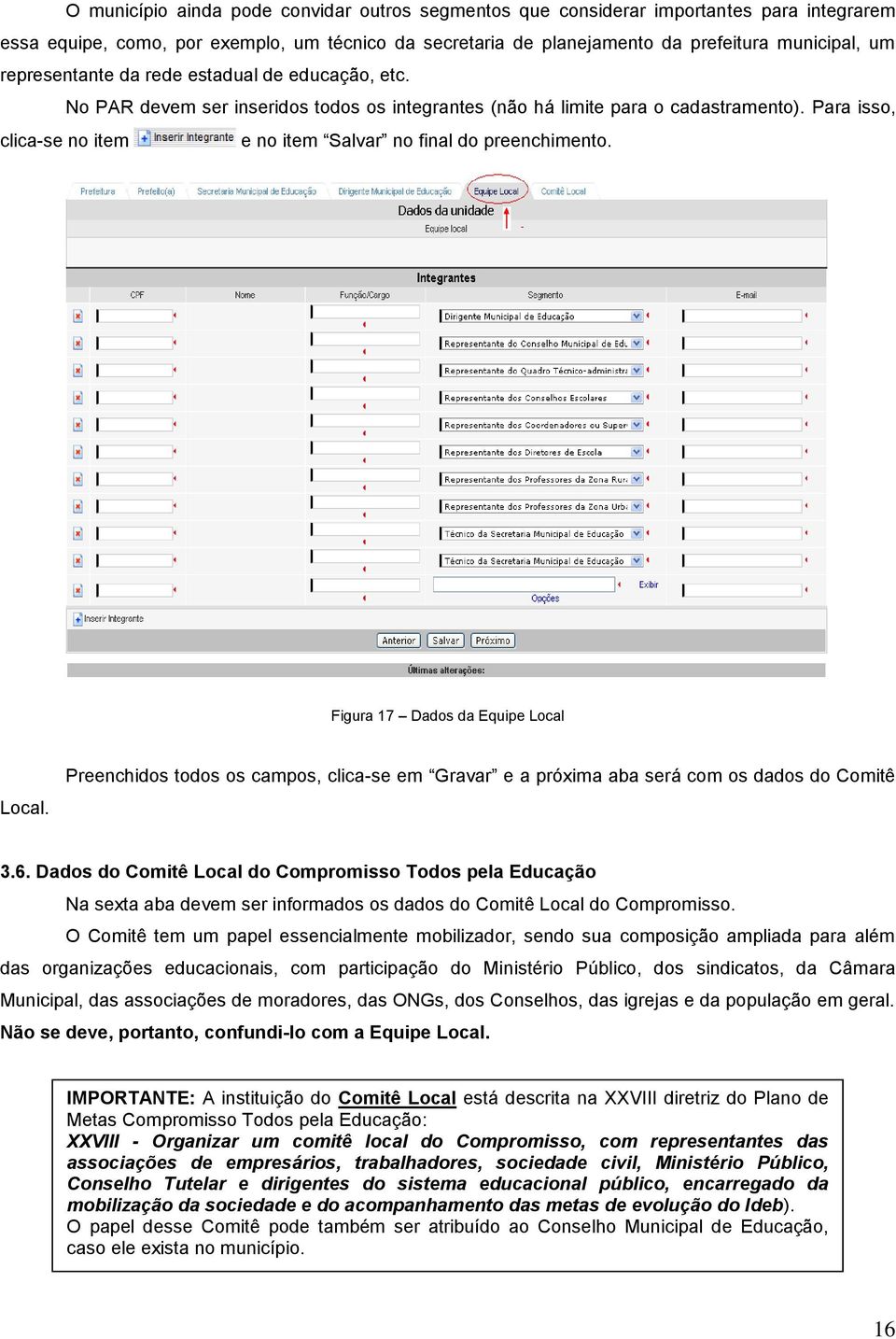 Para isso, clica-se no item e no item Salvar no final do preenchimento. Figura 17 Dados da Equipe Local Local.