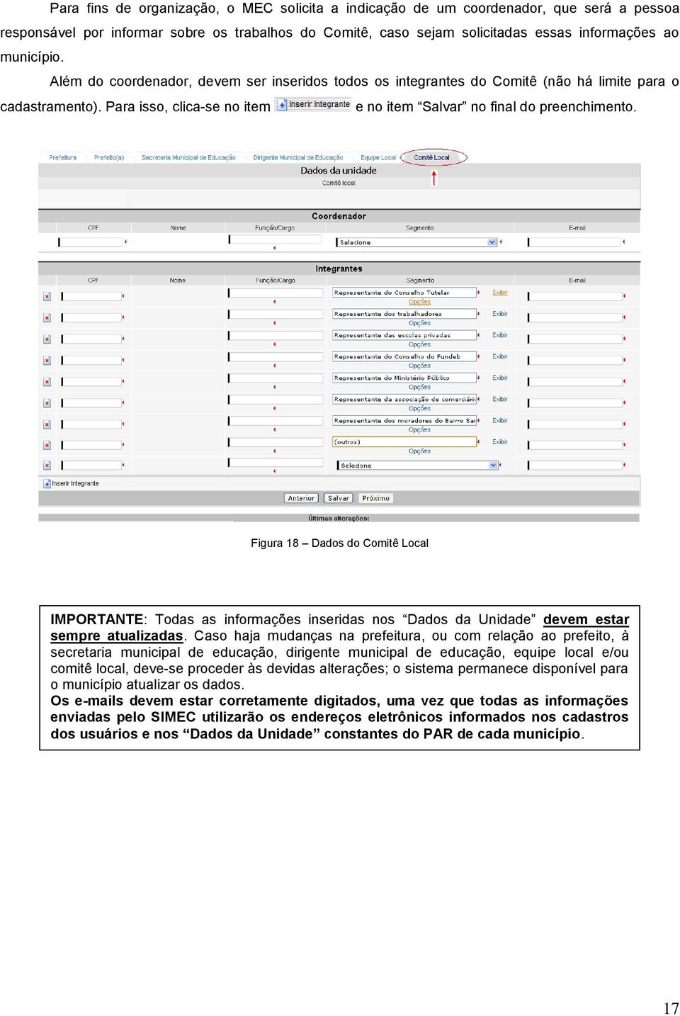 Figura 18 Dados do Comitê Local IMPORTANTE: Todas as informações inseridas nos Dados da Unidade devem estar sempre atualizadas.